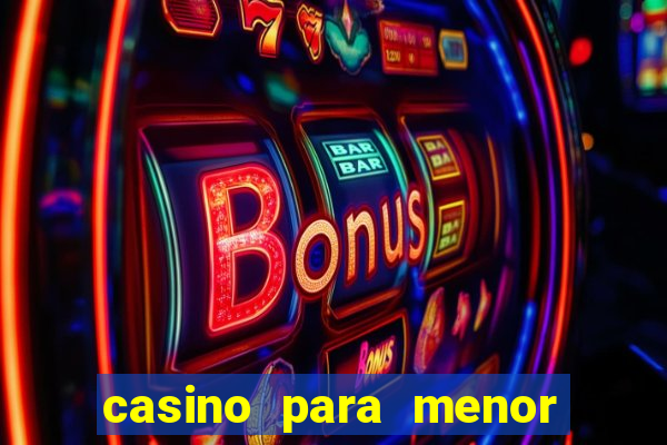 casino para menor de 18